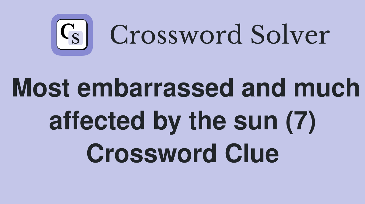Most embarrassed and much affected by the sun (7) Crossword Clue