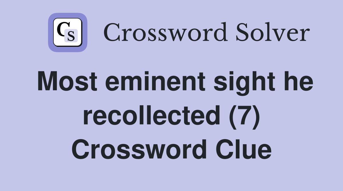Most eminent sight he recollected (7) Crossword Clue