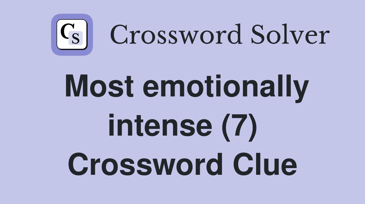 Most emotionally intense (7) Crossword Clue