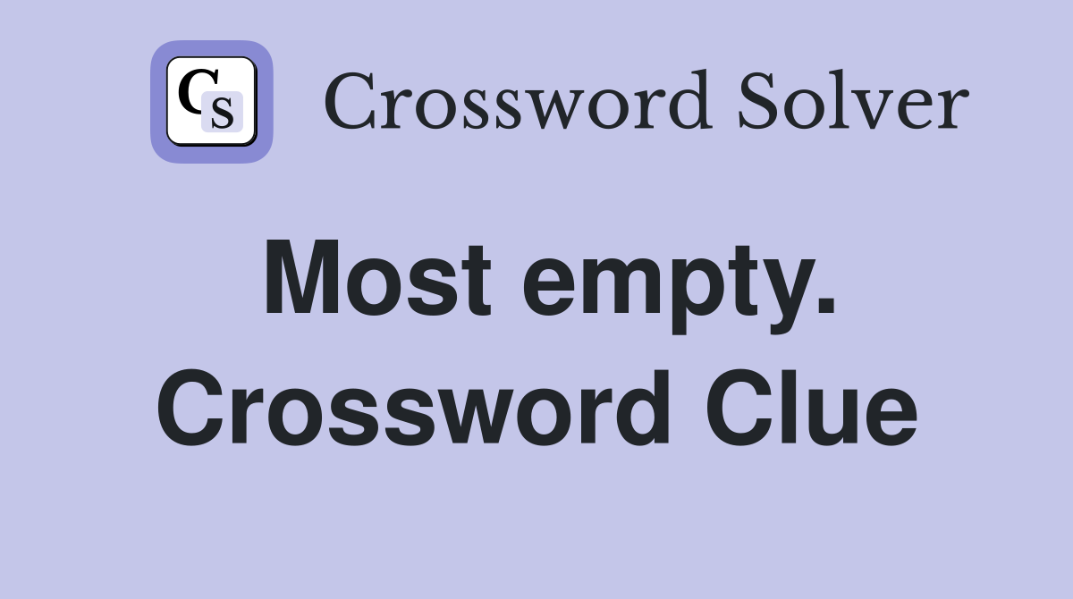 Most empty. Crossword Clue
