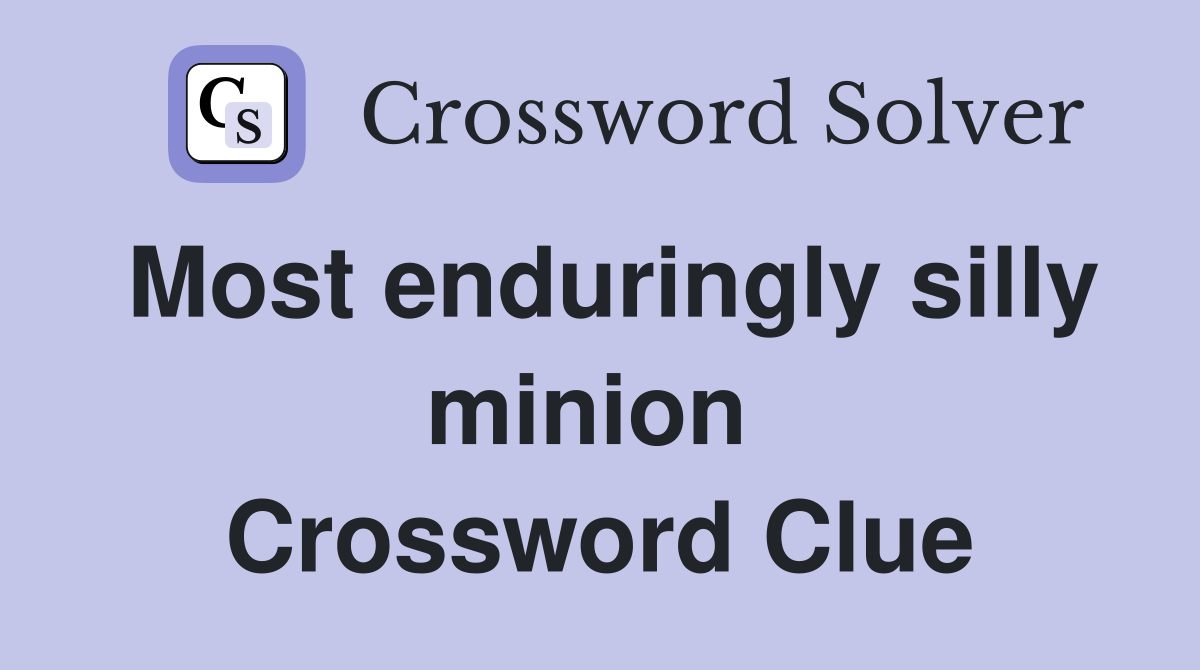 Most enduringly silly minion  Crossword Clue