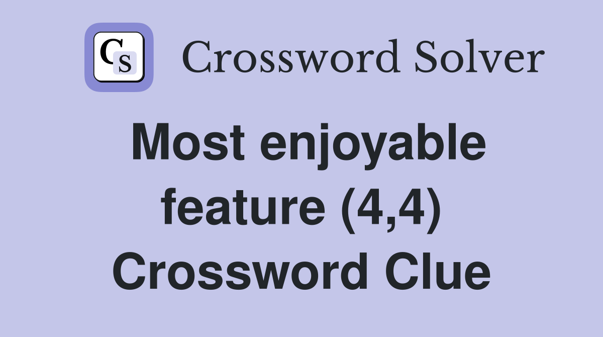 Most enjoyable feature (4,4) Crossword Clue