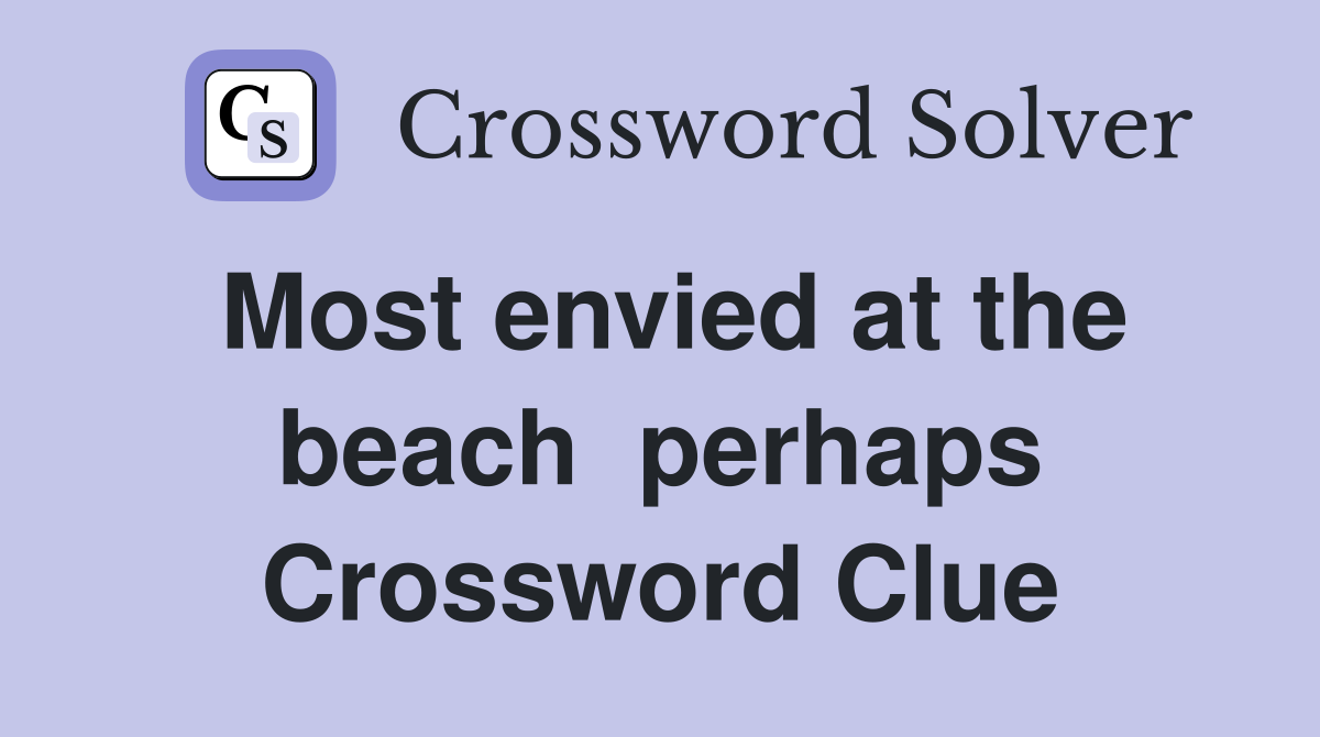 Most envied at the beach  perhaps Crossword Clue