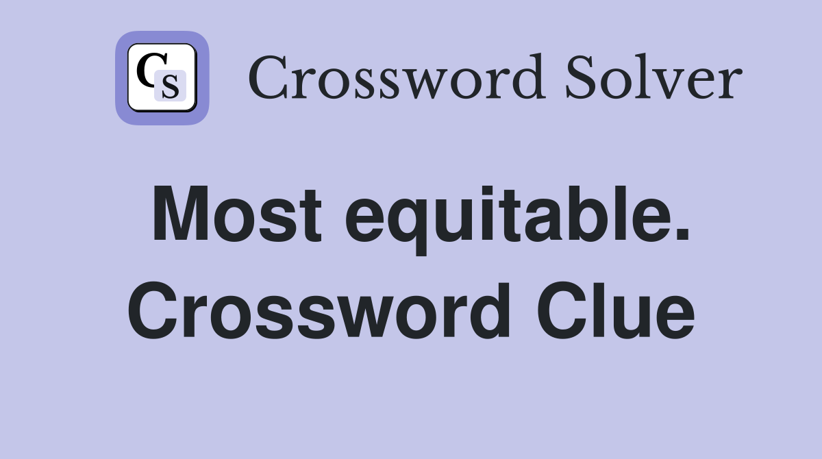 Most equitable. Crossword Clue