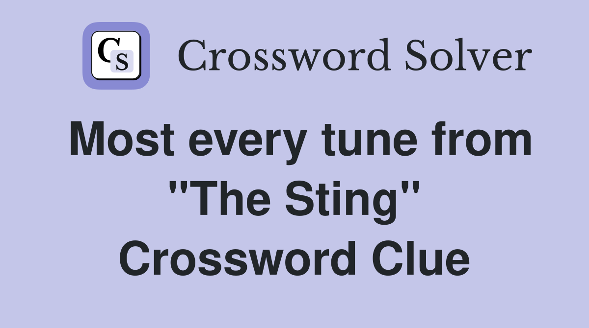 Most every tune from ''The Sting'' Crossword Clue