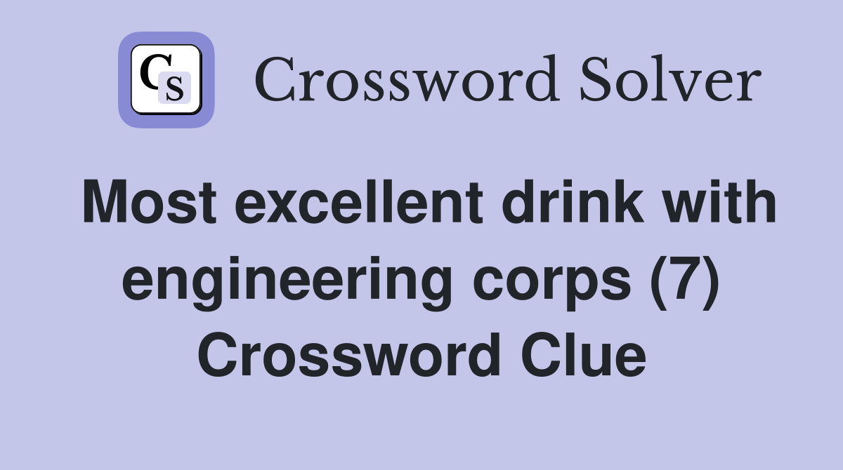Most excellent drink with engineering corps (7) Crossword Clue