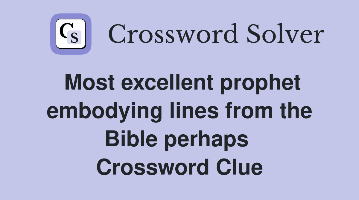Most excellent prophet embodying lines from the Bible perhaps  Crossword Clue