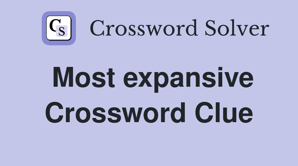 Most expansive Crossword Clue