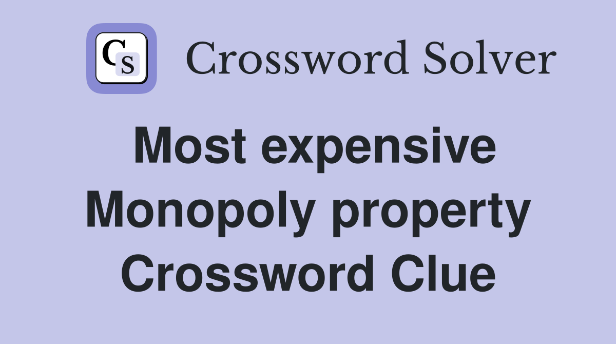 Most expensive Monopoly property Crossword Clue