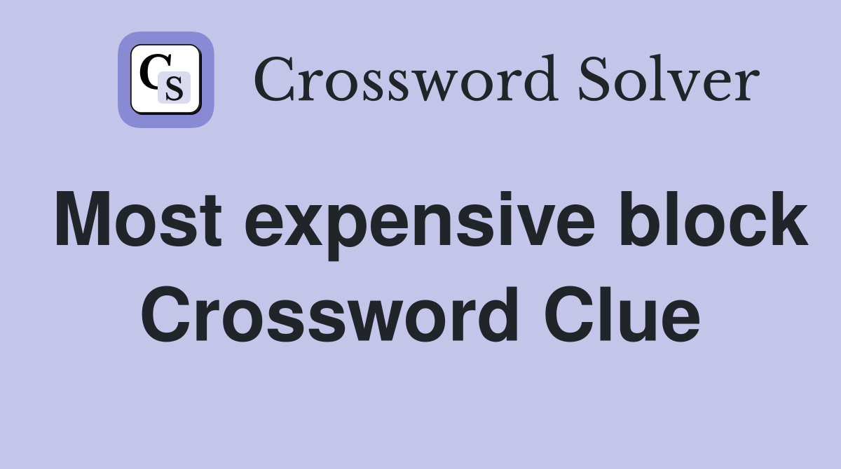 Most expensive block Crossword Clue