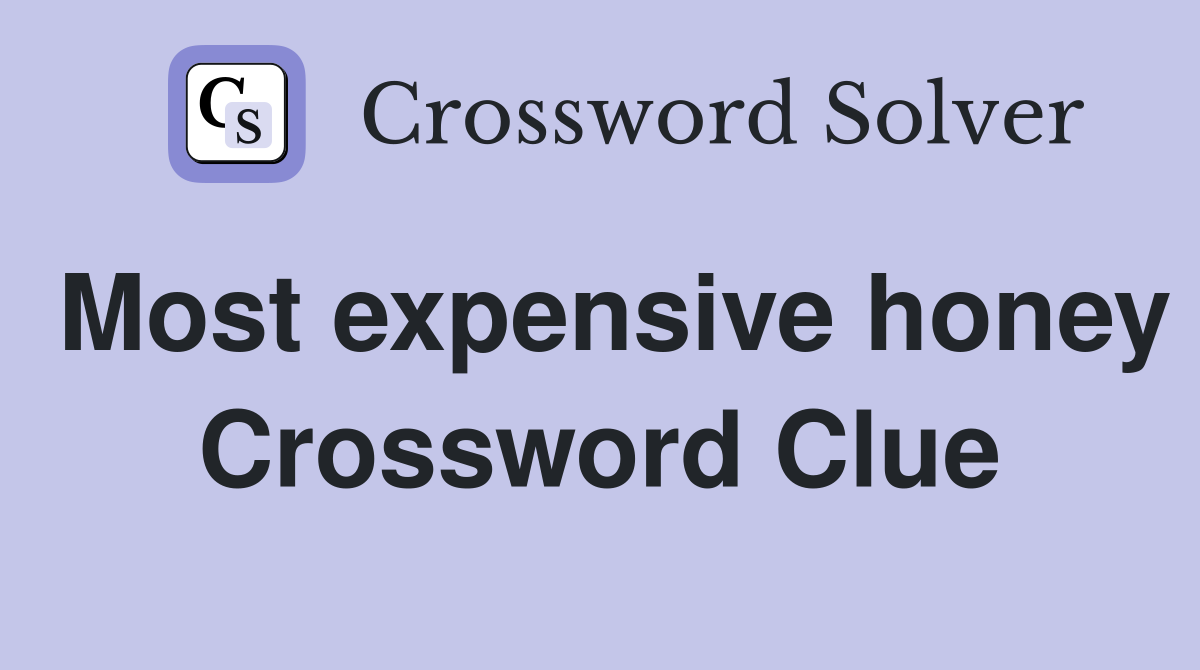 Most expensive honey Crossword Clue