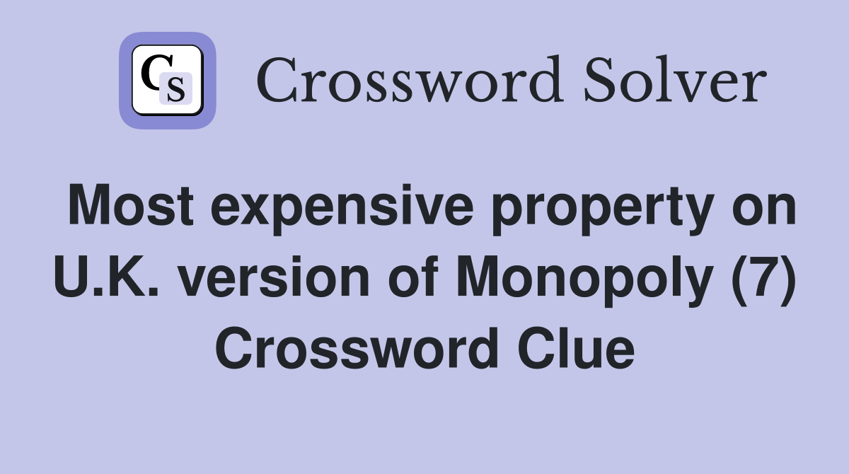Most expensive property on U.K. version of Monopoly (7) Crossword Clue