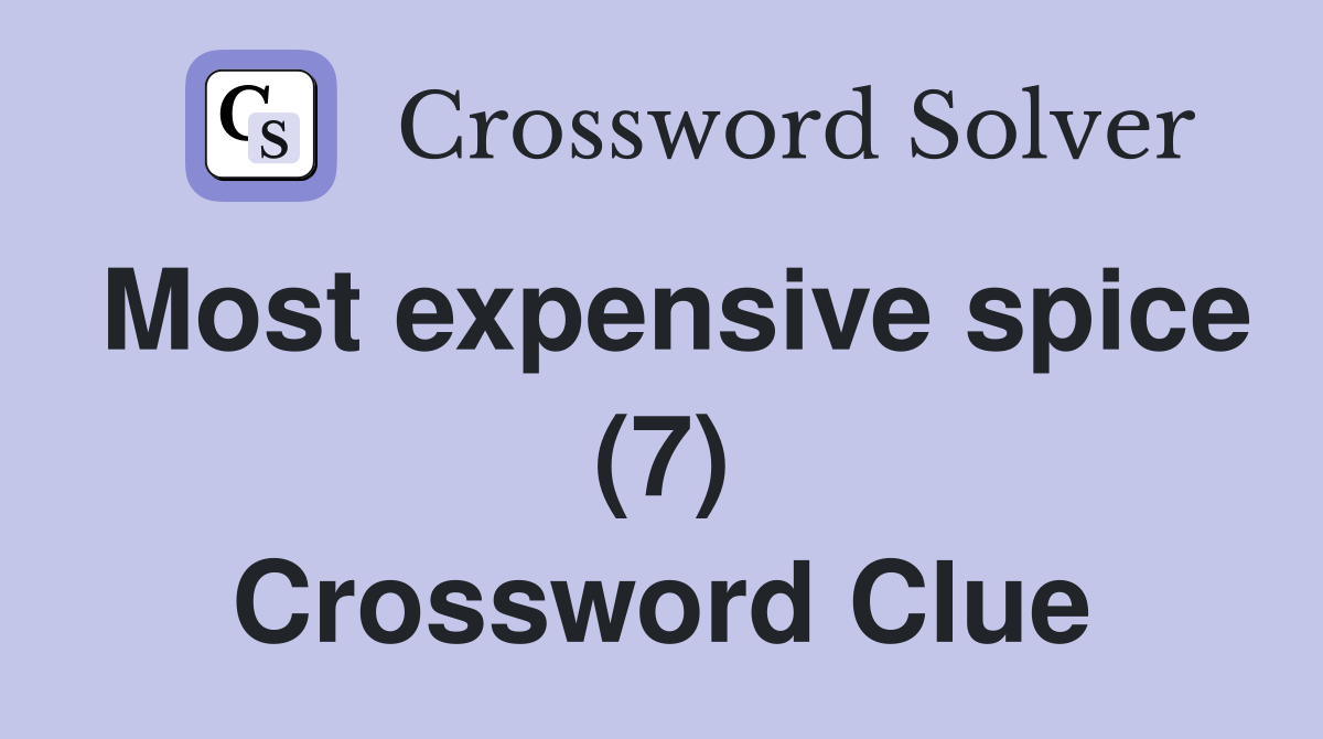 Most expensive spice (7) Crossword Clue