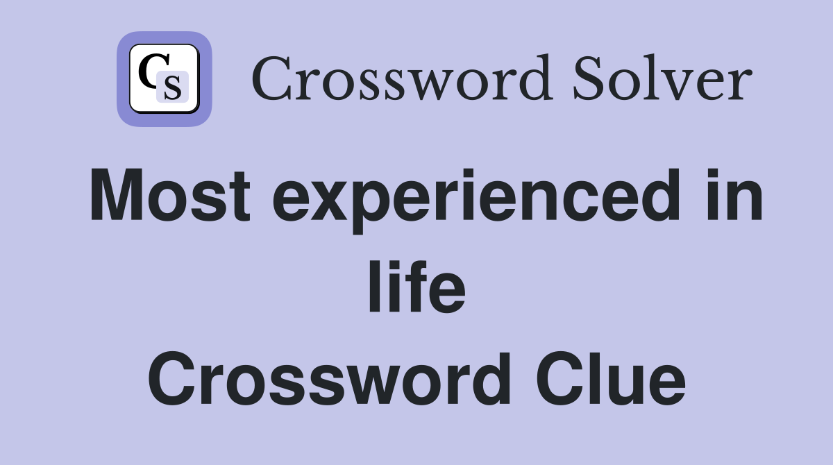 Most experienced in life Crossword Clue