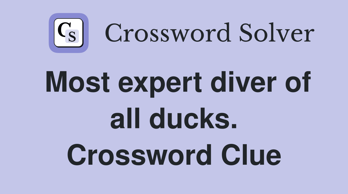 Most expert diver of all ducks. Crossword Clue