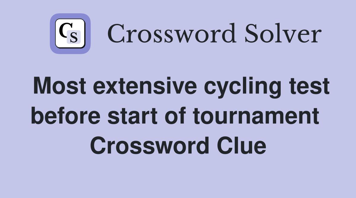 Most extensive cycling test before start of tournament  Crossword Clue