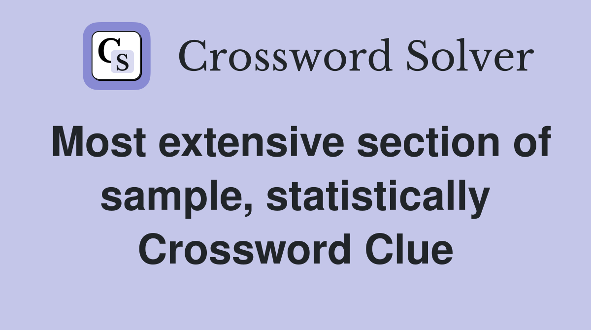Most extensive section of sample, statistically Crossword Clue