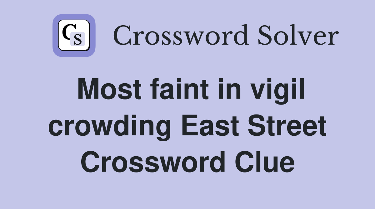 Most faint in vigil crowding East Street Crossword Clue