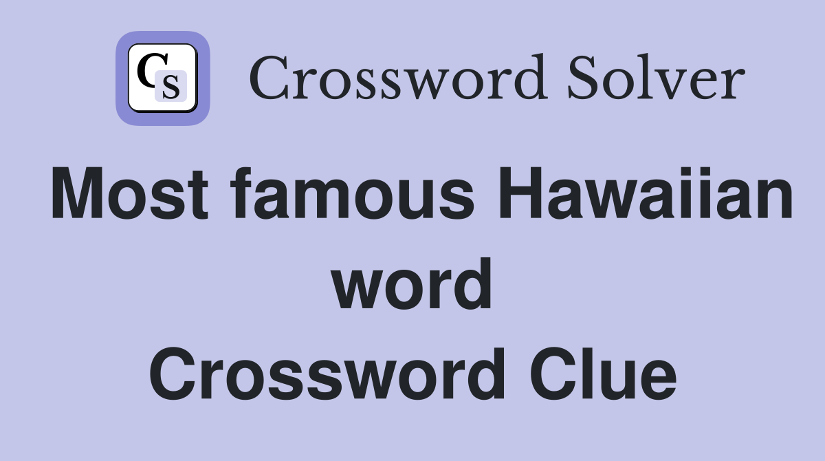 Most famous Hawaiian word Crossword Clue