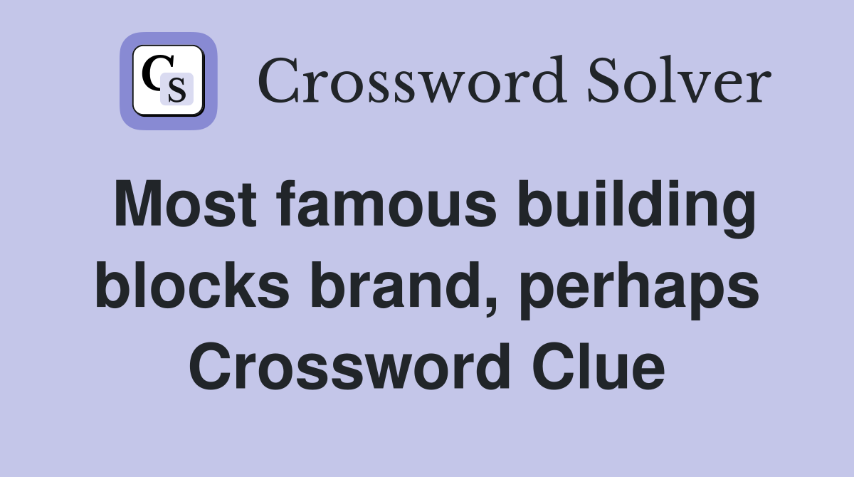 Most famous building blocks brand, perhaps Crossword Clue