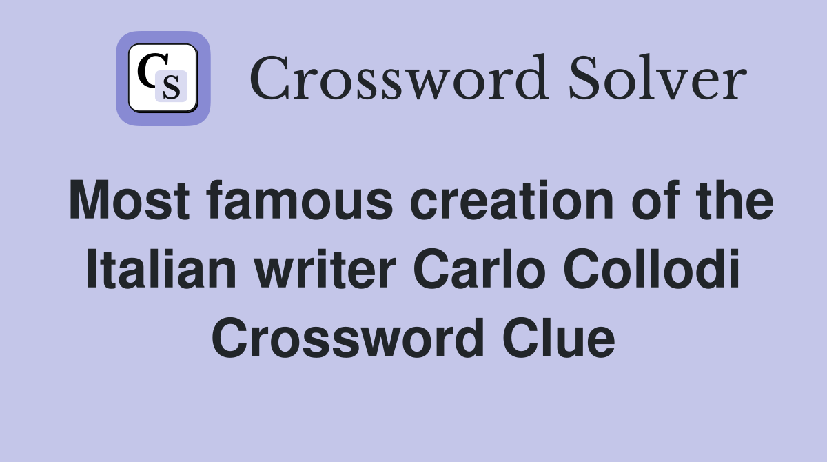 Most famous creation of the Italian writer Carlo Collodi Crossword Clue