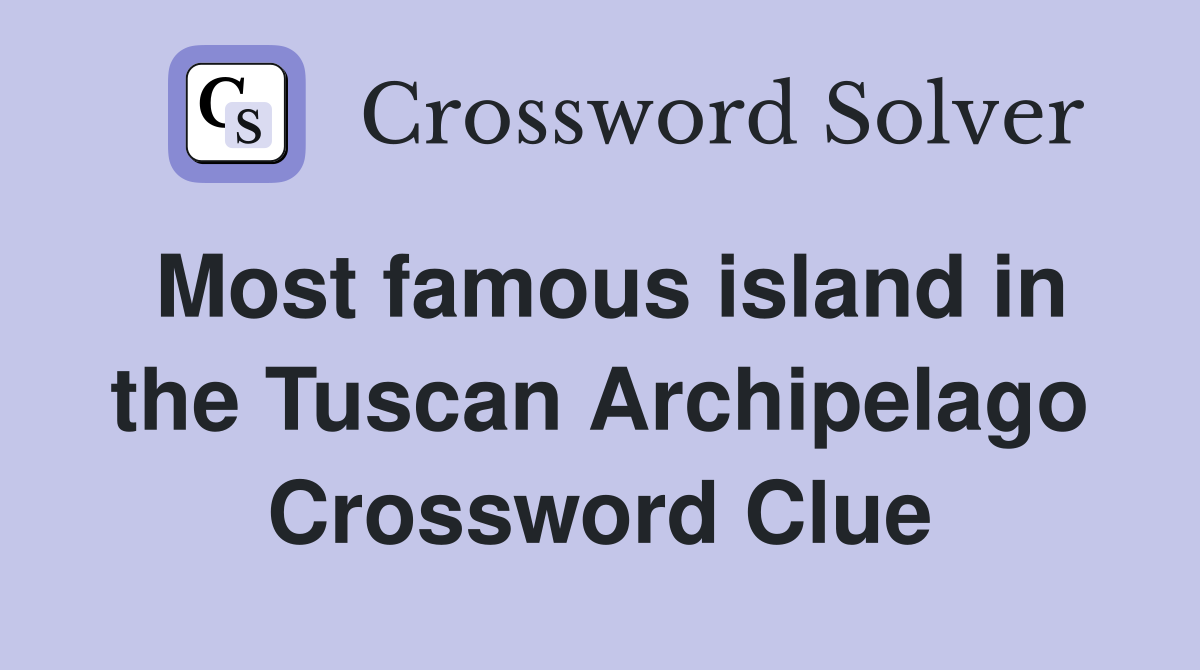 Most famous island in the Tuscan Archipelago Crossword Clue