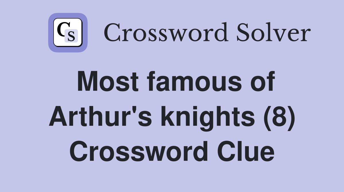 Most famous of Arthur's knights (8) Crossword Clue