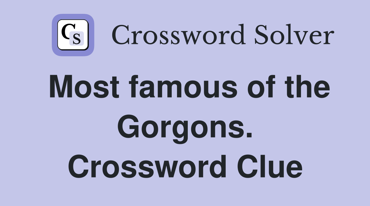 Most famous of the Gorgons. Crossword Clue