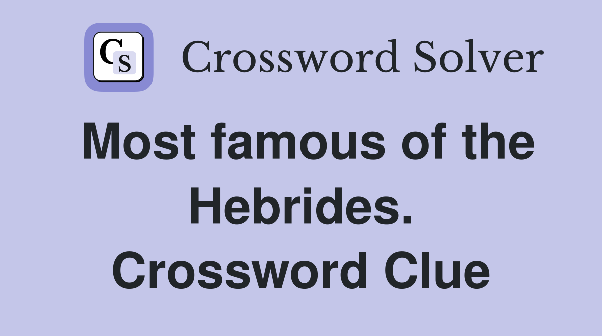 Most famous of the Hebrides. Crossword Clue