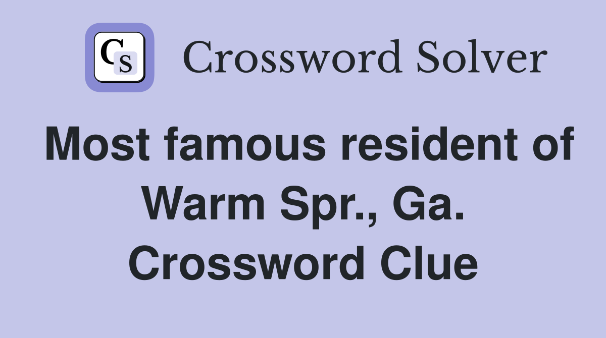 Most famous resident of Warm Spr., Ga. Crossword Clue