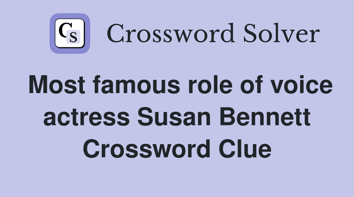 Most famous role of voice actress Susan Bennett Crossword Clue