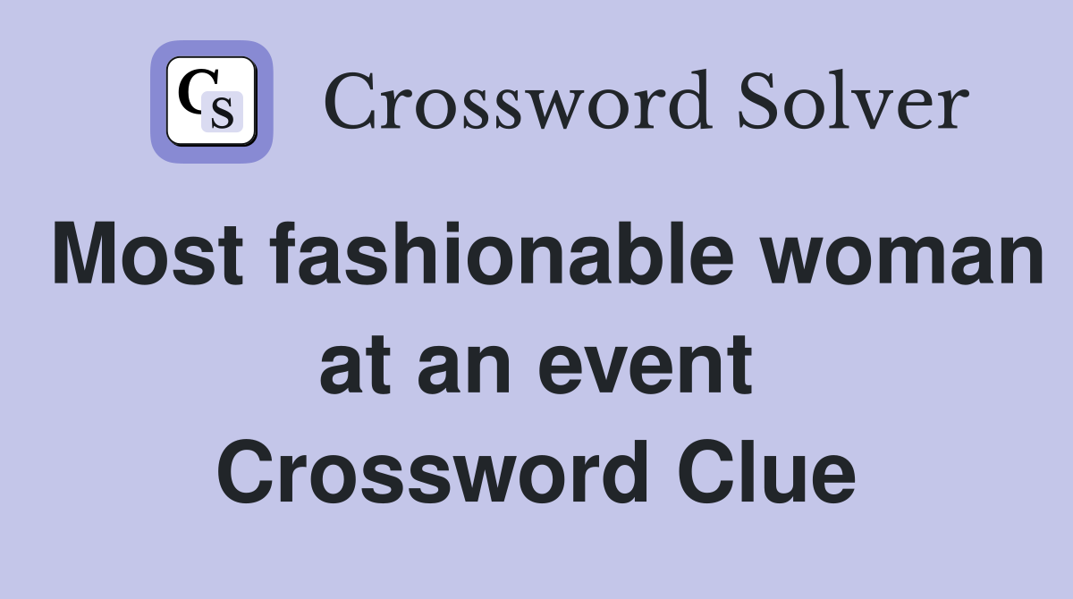 Most fashionable woman at an event Crossword Clue