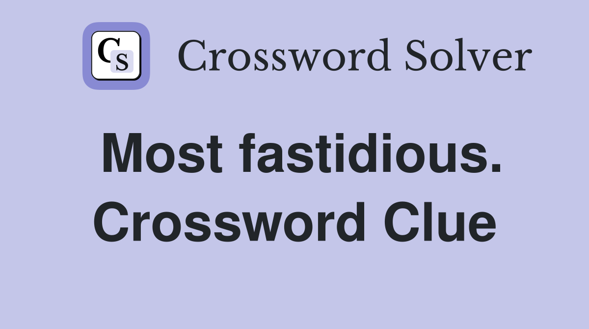 Most fastidious. Crossword Clue