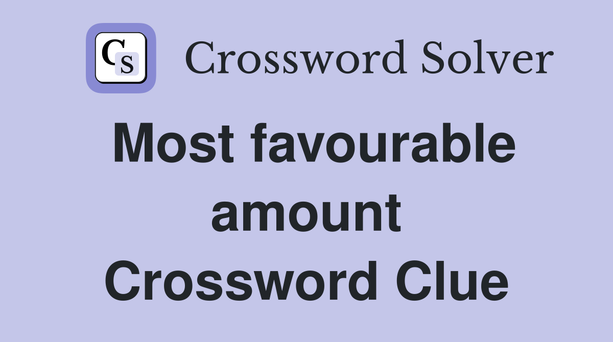 Most favourable amount Crossword Clue