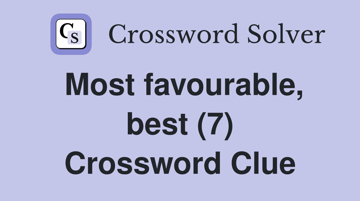 Most favourable, best (7) Crossword Clue