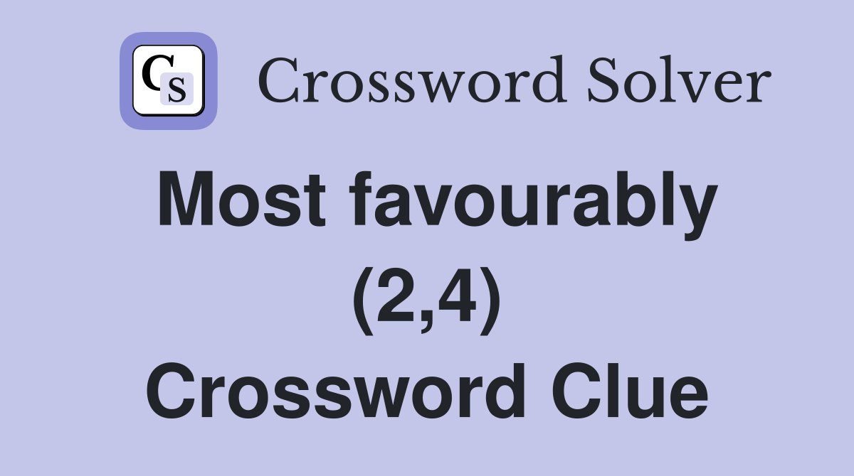 Most favourably (2,4) Crossword Clue