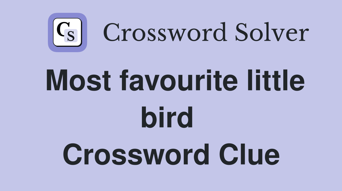 Most favourite little bird  Crossword Clue