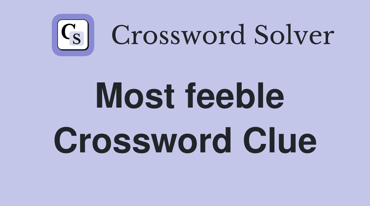 Most feeble Crossword Clue