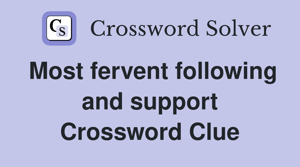 Most fervent following and support Crossword Clue