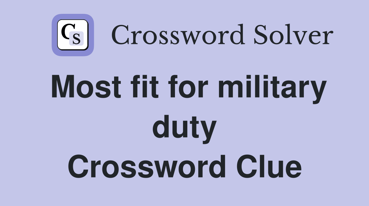 Most fit for military duty Crossword Clue