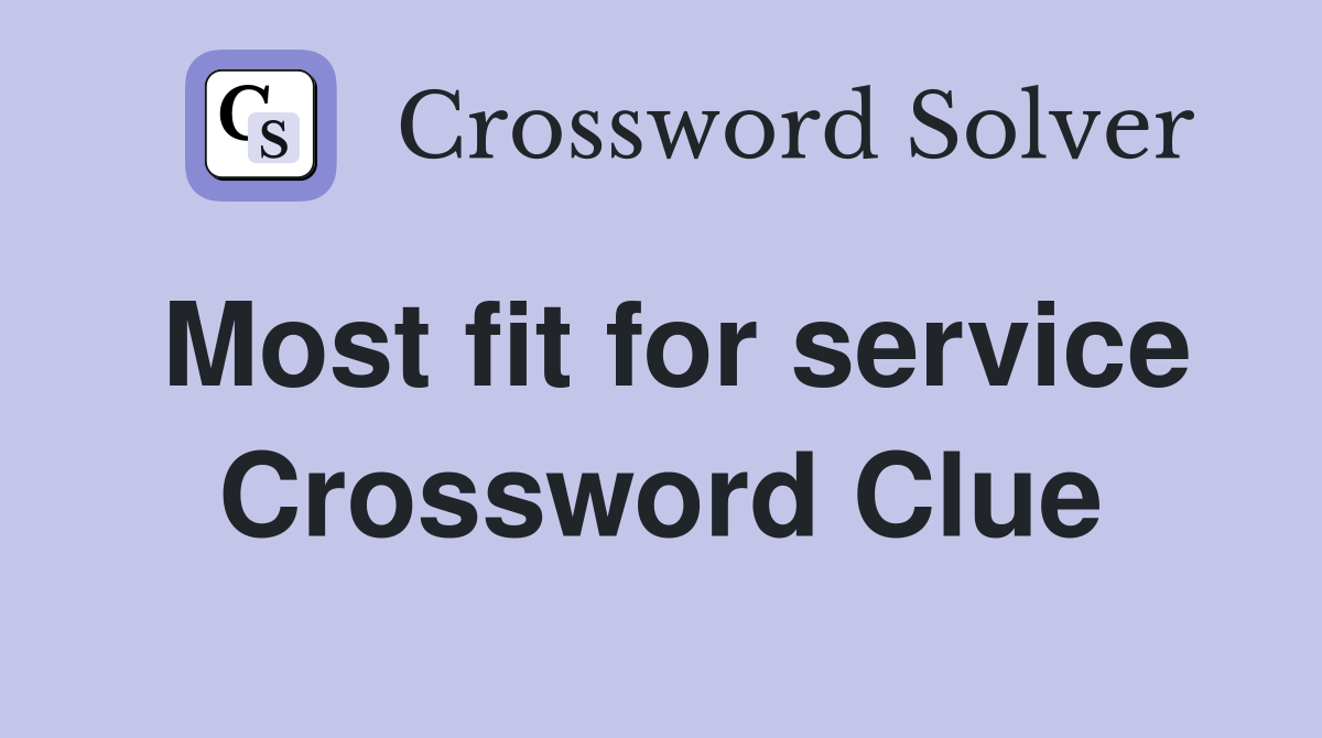 Most fit for service Crossword Clue