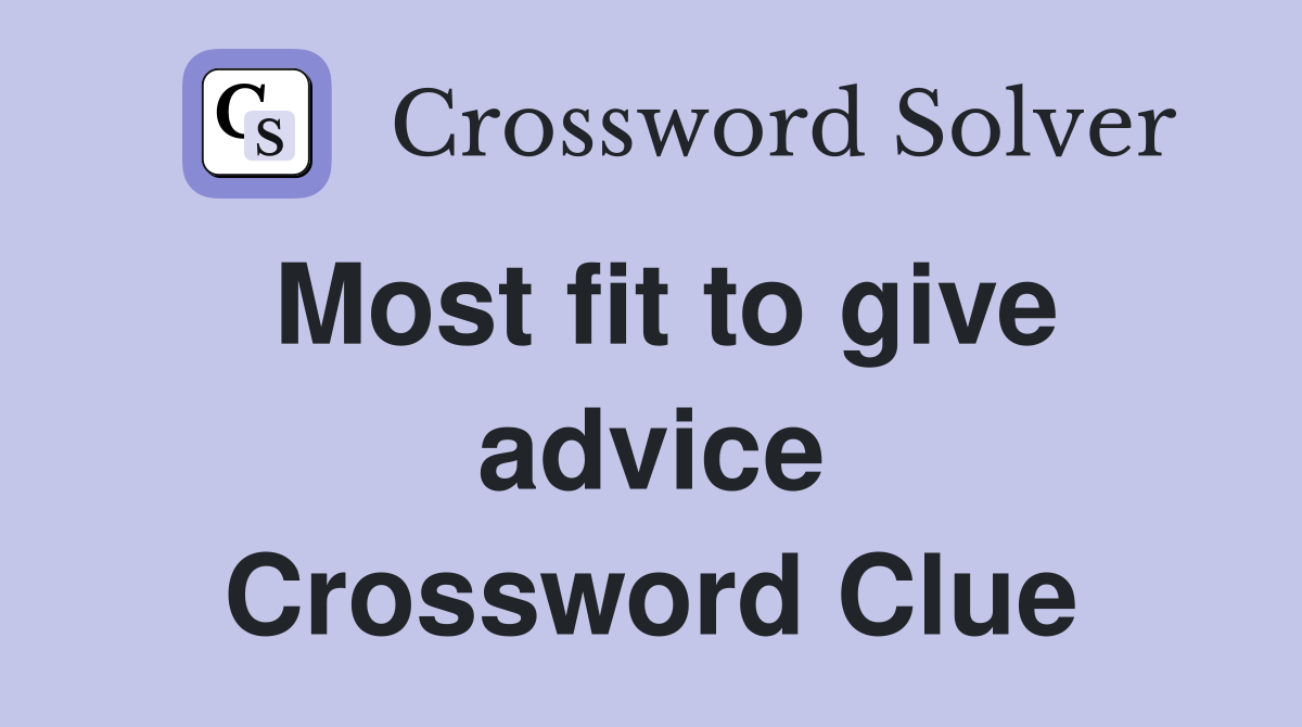 Most fit to give advice Crossword Clue