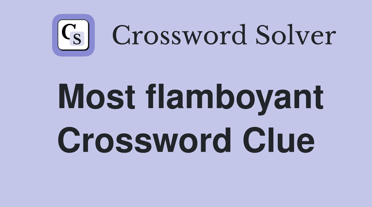 Most flamboyant Crossword Clue