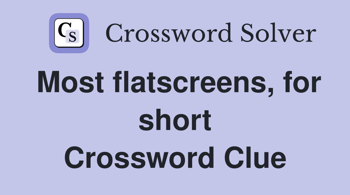 Most flatscreens, for short Crossword Clue