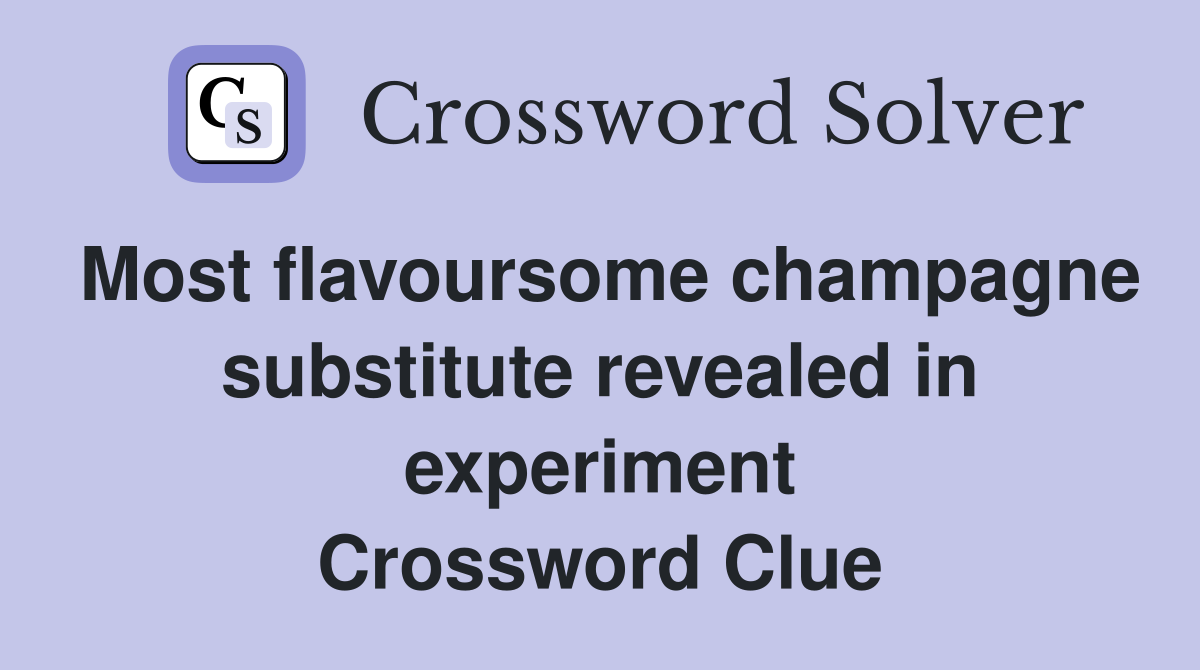 Most flavoursome champagne substitute revealed in experiment Crossword Clue
