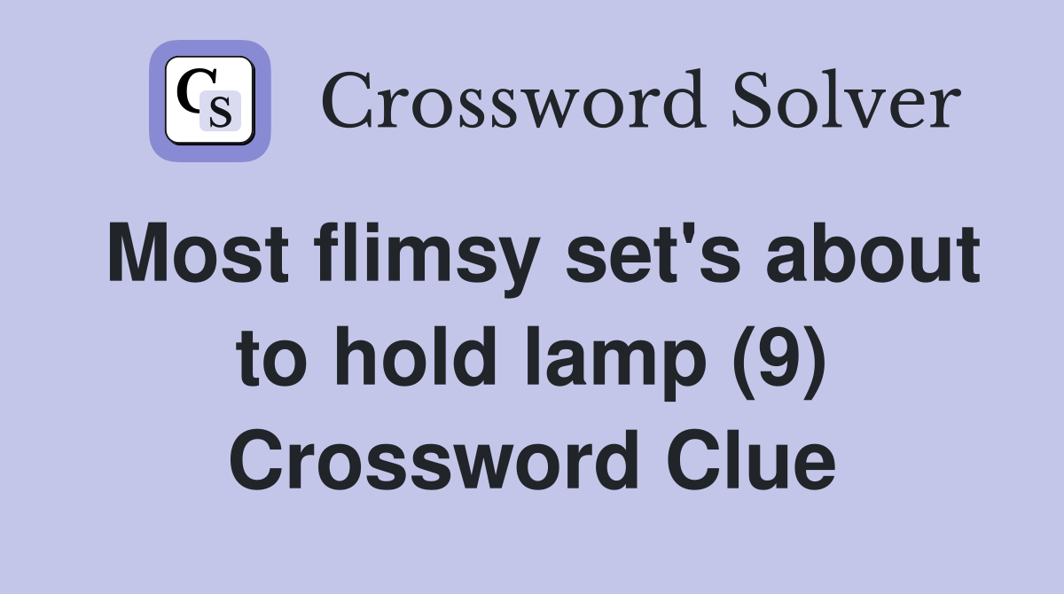 Most flimsy set's about to hold lamp (9) Crossword Clue