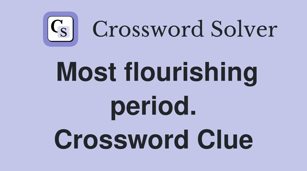 Most flourishing period. Crossword Clue