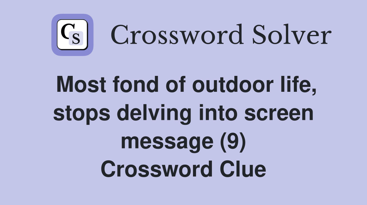 Most fond of outdoor life, stops delving into screen message (9) Crossword Clue