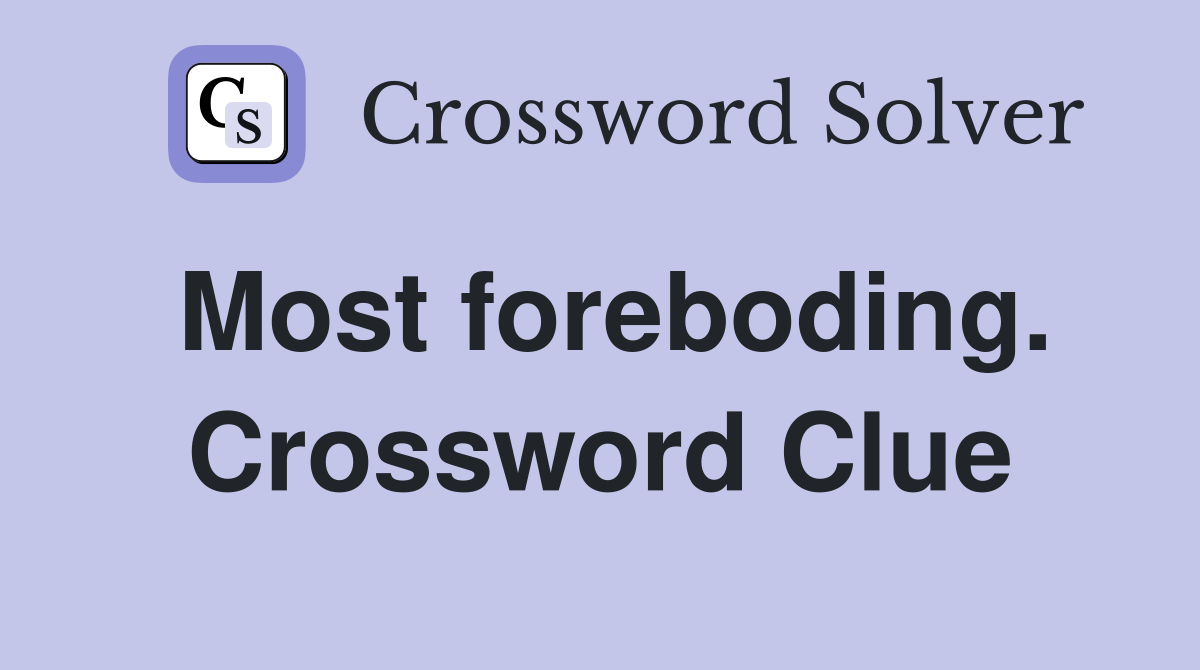 Most foreboding. Crossword Clue