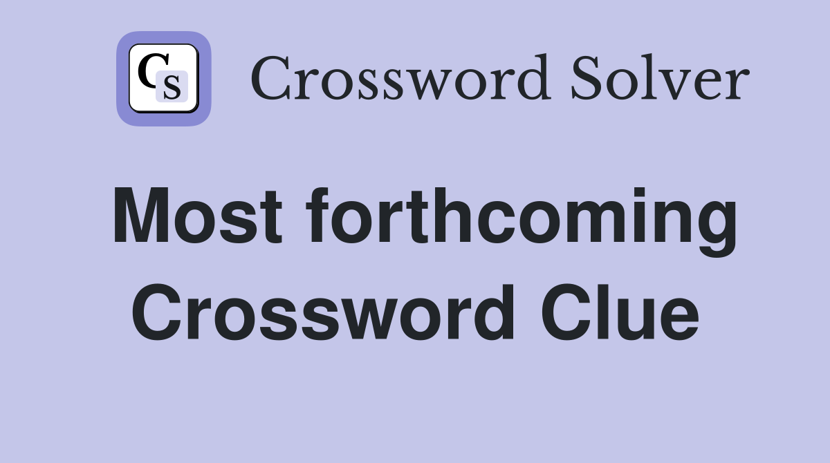 Most forthcoming Crossword Clue
